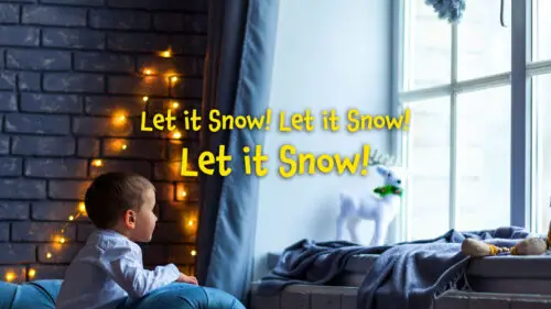 Let it Snow! Let it Snow! Let it Snow!