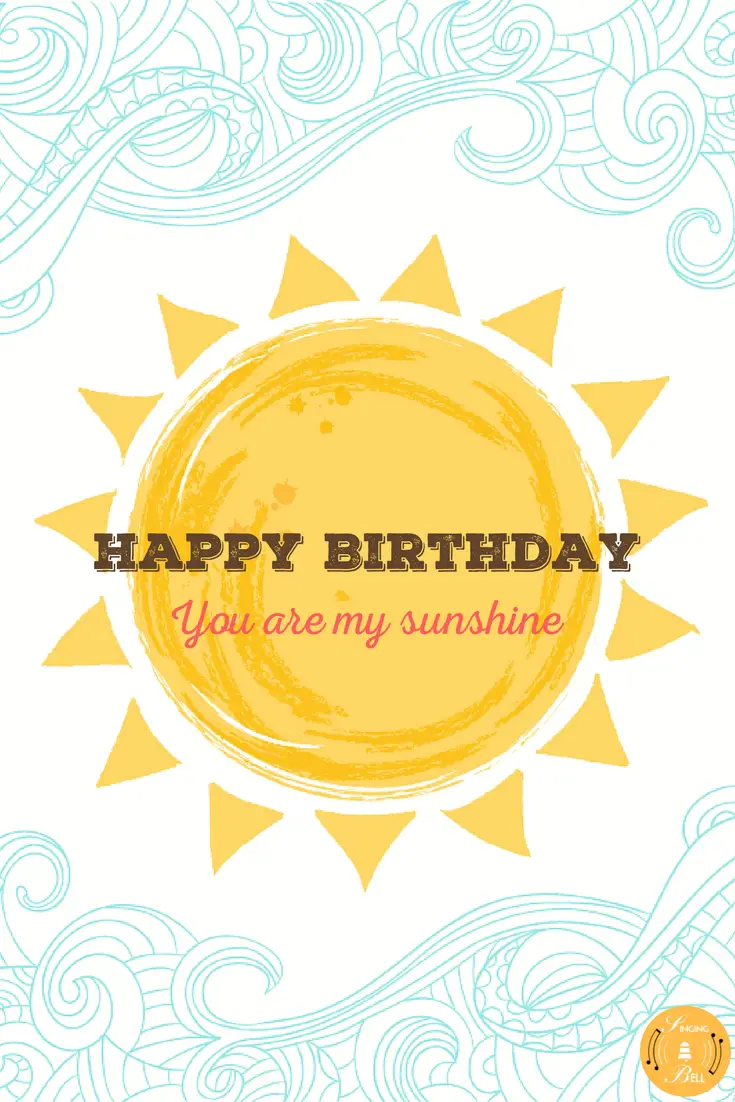 Happy Birthday! You are my sunshine