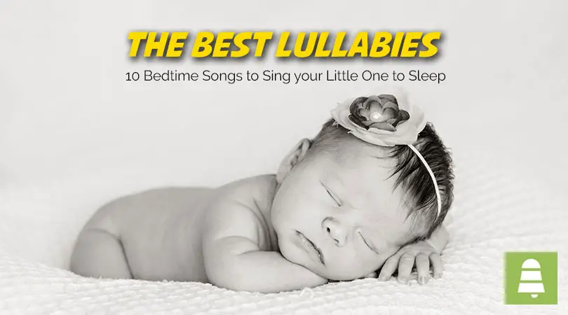 The Best Lullabies | 10 Bedtime Songs to Sing your Little One to Sleep
