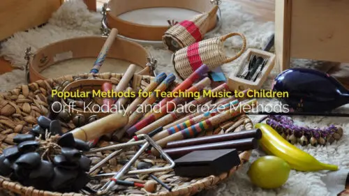 Popular Methods for Teaching Music to Children: Orff, Kodaly, and Dalcroze Methods