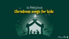 12 Religious Christian Christmas Songs for Kids