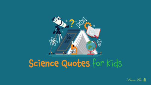 31 Science Quotes for Kids Which Can Give Birth to Tomorrow’s Scientists