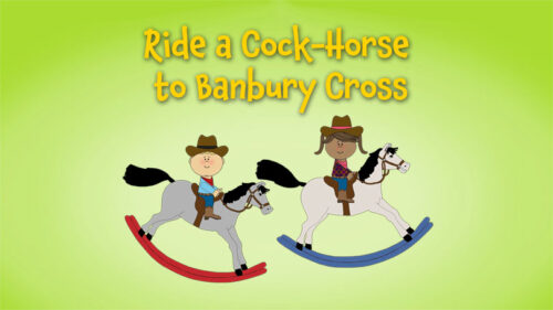 Ride a cock-horse to Banbury Cross