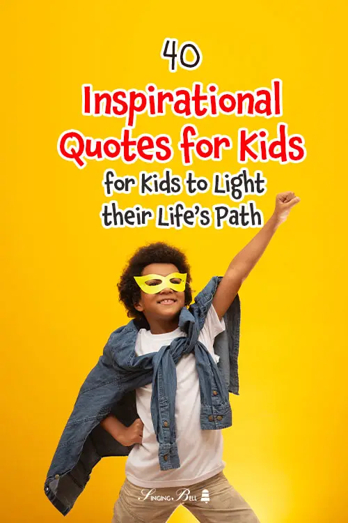 inspirational-quotes-for-kids-pinterest : Singing Bell 40 Fascinating Inspirational Quotes for Kids to Light their Life’s Path