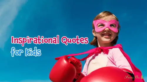 40 Fascinating Inspirational Quotes for Kids to Light their Life’s Path