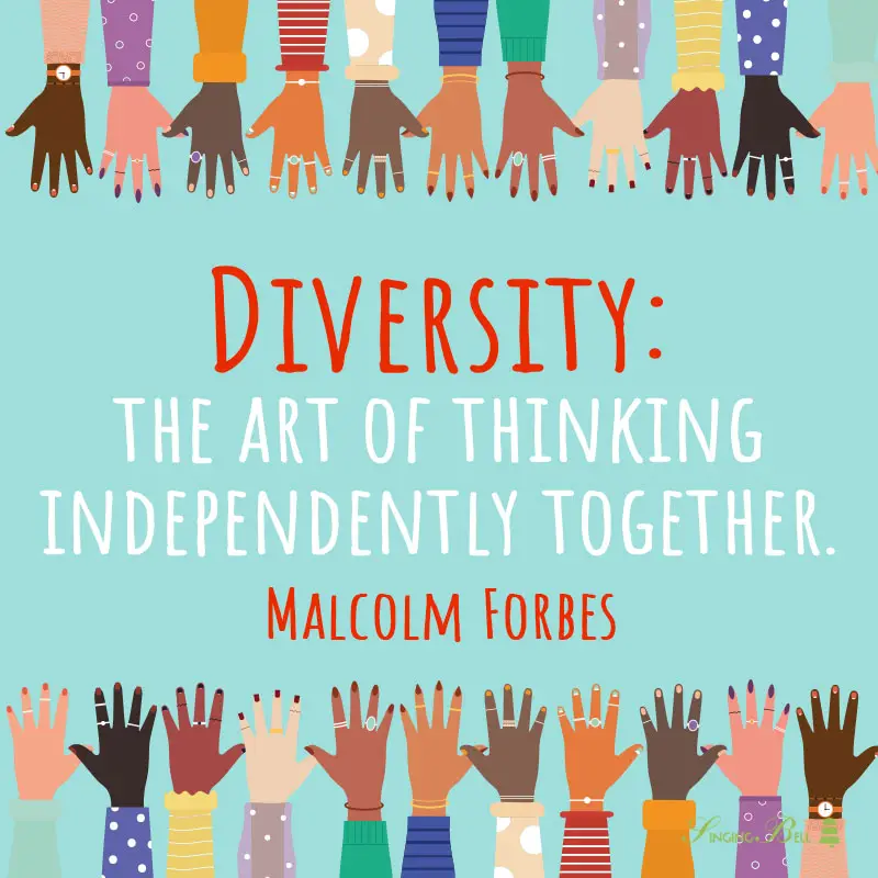 "Diversity: the art of thinking independently together." - Malcolm Forbes