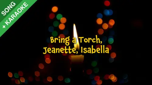 Bring a Torch, Jeanette, Isabella (Un flambeau, Jeannette, Isabelle)