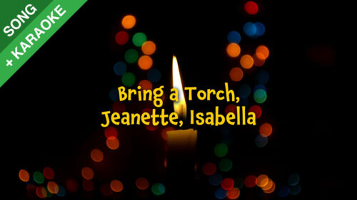 Bring a Torch, Jeanette, Isabella (Un flambeau, Jeannette, Isabelle)