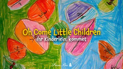 Oh, come, Little Children (Ihr Kinderlein, kommet)