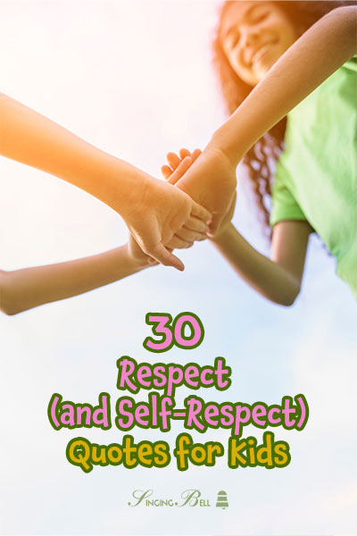 Respect-Quotes-for-Kids-PINTEREST : Singing Bell 30 Quotes About Respecting Others (and Ourselves) Which Children Will Remember