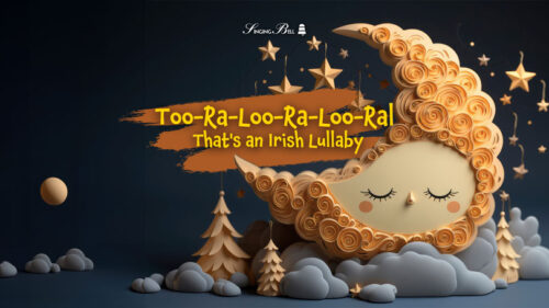 Too-Ra-Loo-Ra-Loo-Ral (That’s an Irish Lullaby)