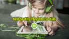 Best Spotify Playlists for Kids