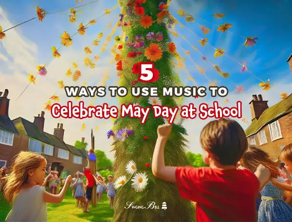 5 Ways to Use Music to Celebrate May Day at School in the UK