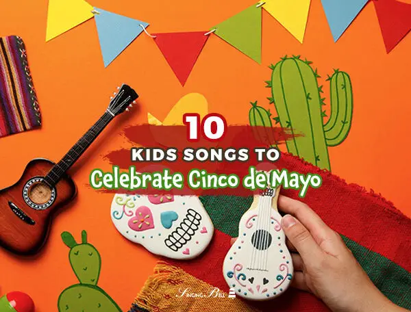 10 Kids Songs to Celebrate Cinco de Mayo in Schools (with printable lyrics)